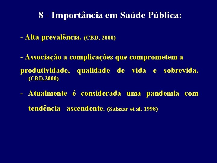 8 - Importância em Saúde Pública: - Alta prevalência. (CBD, 2000) - Associação a