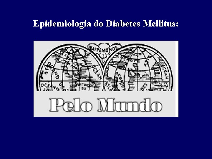 Epidemiologia do Diabetes Mellitus: 