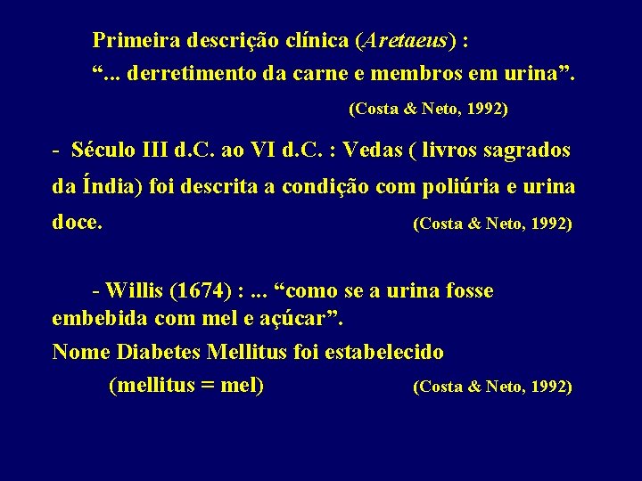 Primeira descrição clínica (Aretaeus) : “. . . derretimento da carne e membros em