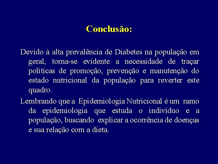 Conclusão: Devido à alta prevalência de Diabetes na população em geral, torna-se evidente a