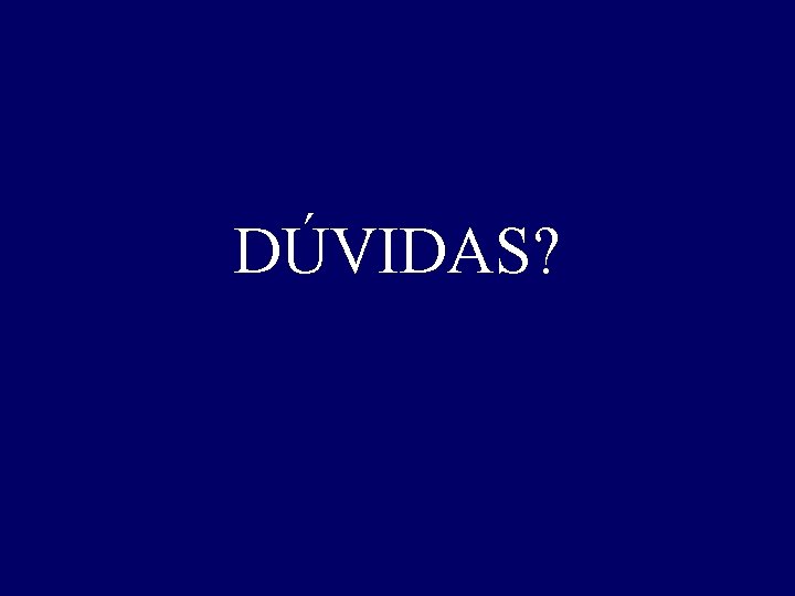 DÚVIDAS? 