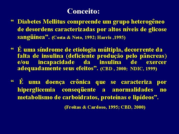 Conceito: “ Diabetes Mellitus compreende um grupo heterogêneo de desordens caracterizadas por altos níveis