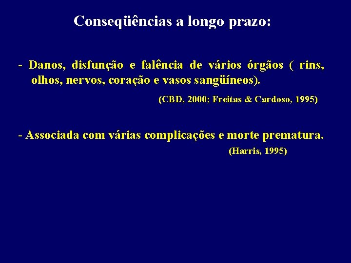 Conseqüências a longo prazo: - Danos, disfunção e falência de vários órgãos ( rins,