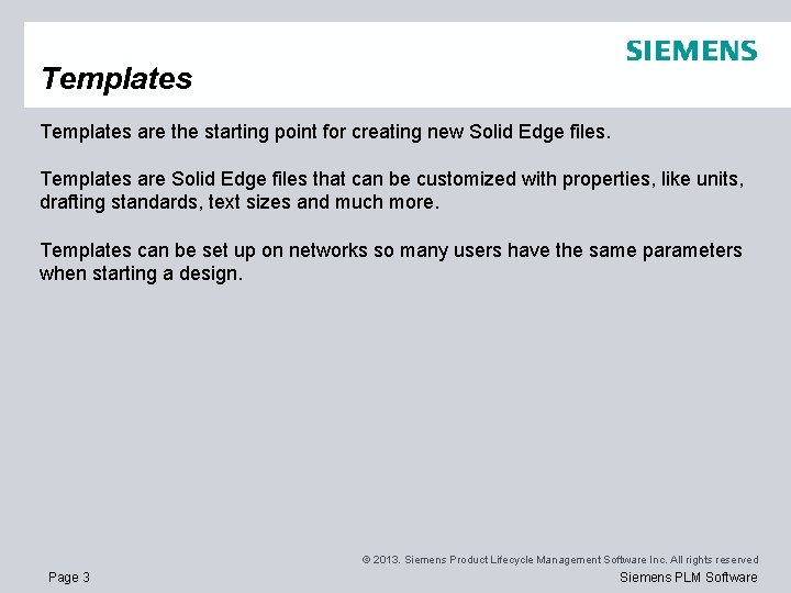 Templates are the starting point for creating new Solid Edge files. Templates are Solid