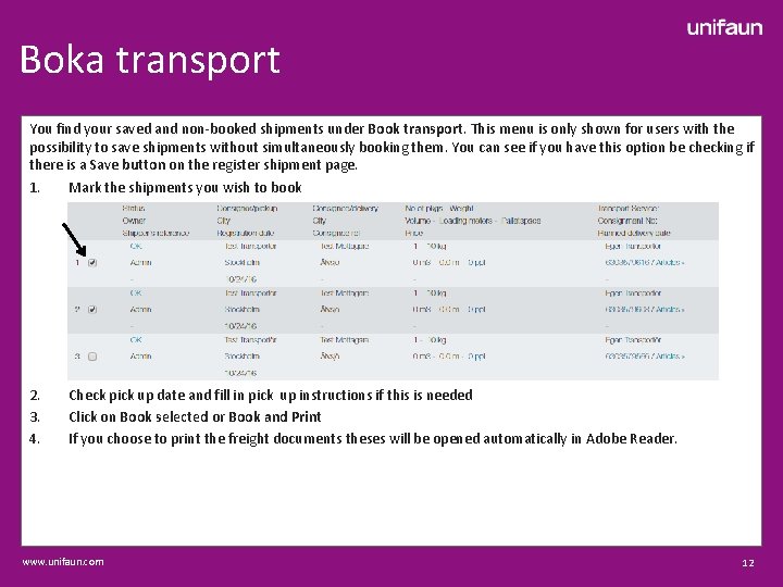 Boka transport You find your saved and non-booked shipments under Book transport. This menu