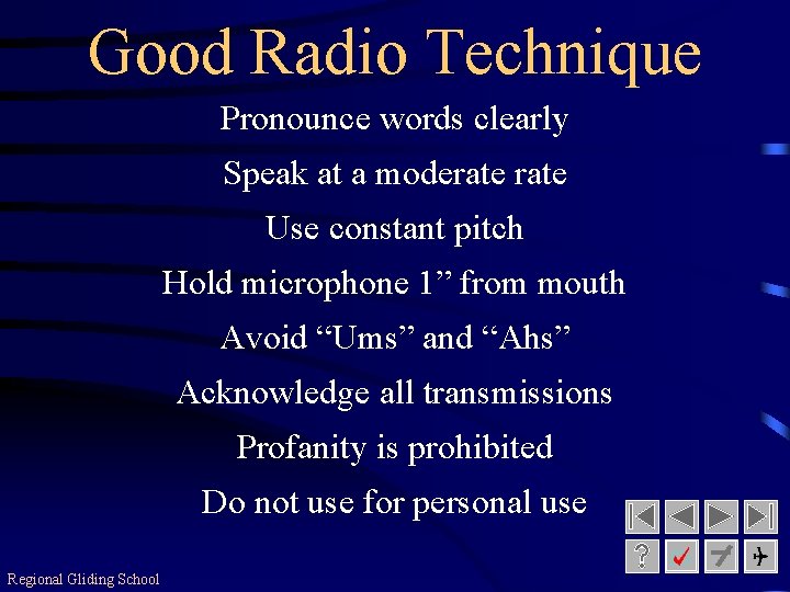 Good Radio Technique Pronounce words clearly Speak at a moderate Use constant pitch Hold