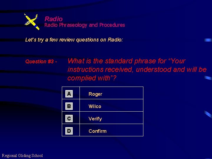 Radio Phraseology and Procedures Let's try a few review questions on Radio: Question #3