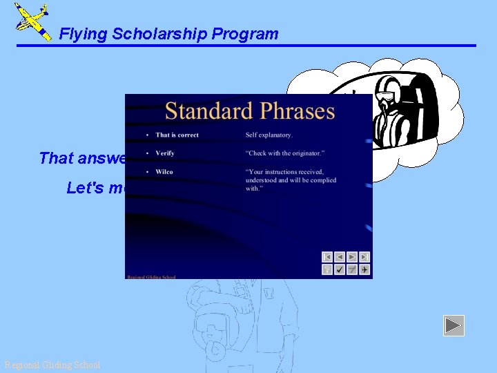 Flying Scholarship Program That answer is correct. Let's move on. . . Regional Gliding
