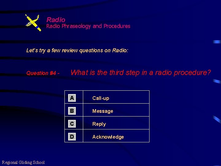 Radio Phraseology and Procedures Let's try a few review questions on Radio: Question #4