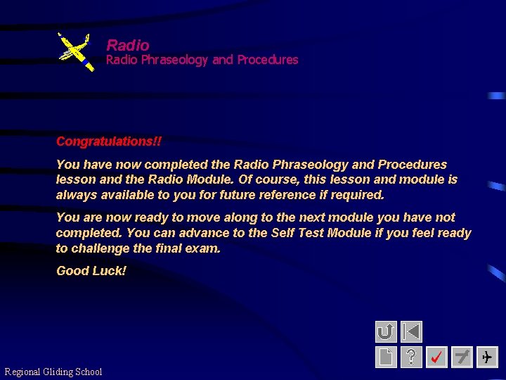 Radio Phraseology and Procedures Congratulations!! You have now completed the Radio Phraseology and Procedures
