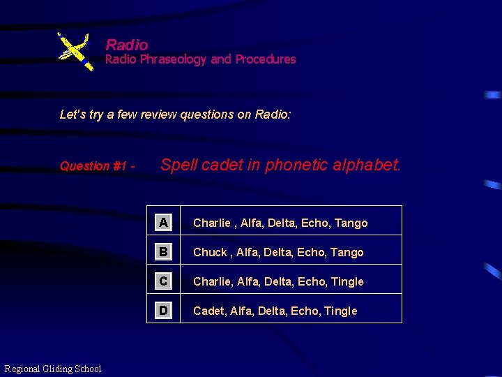 Radio Phraseology and Procedures Let's try a few review questions on Radio: Question #1