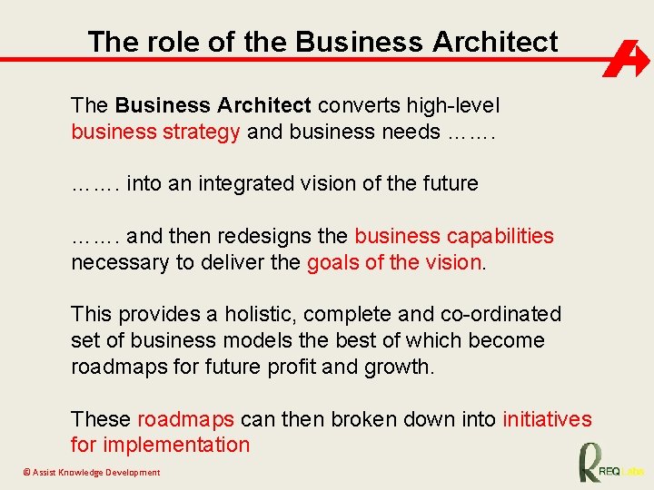 The role of the Business Architect The Business Architect converts high-level business strategy and