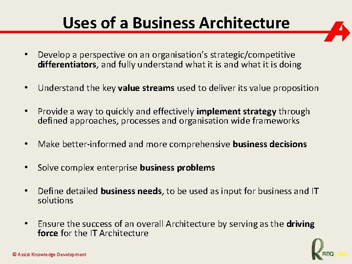 Uses of a Business Architecture • Develop a perspective on an organisation’s strategic/competitive differentiators,