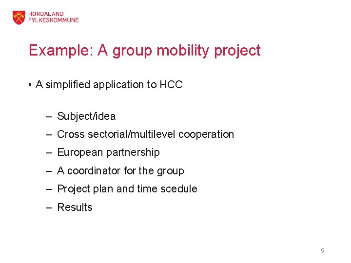 Example: A group mobility project • A simplified application to HCC – Subject/idea –