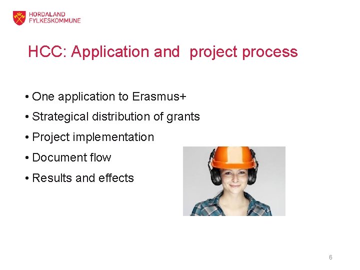 HCC: Application and project process • One application to Erasmus+ • Strategical distribution of