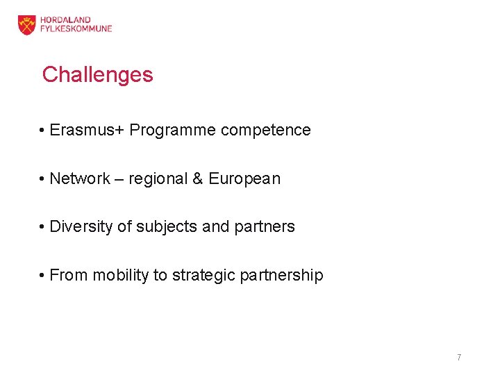 Challenges • Erasmus+ Programme competence • Network – regional & European • Diversity of