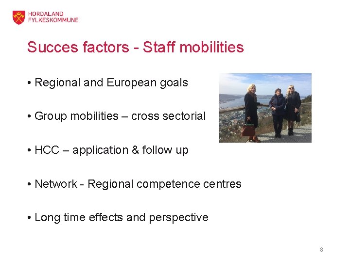 Succes factors - Staff mobilities • Regional and European goals • Group mobilities –