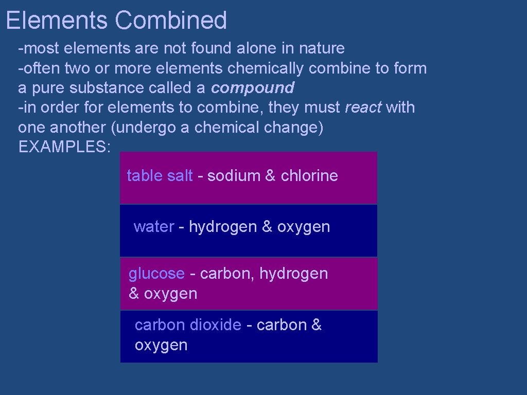 Elements Combined -most elements are not found alone in nature -often two or more