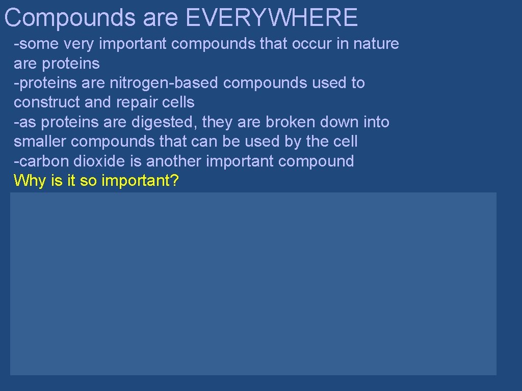 Compounds are EVERYWHERE -some very important compounds that occur in nature are proteins -proteins