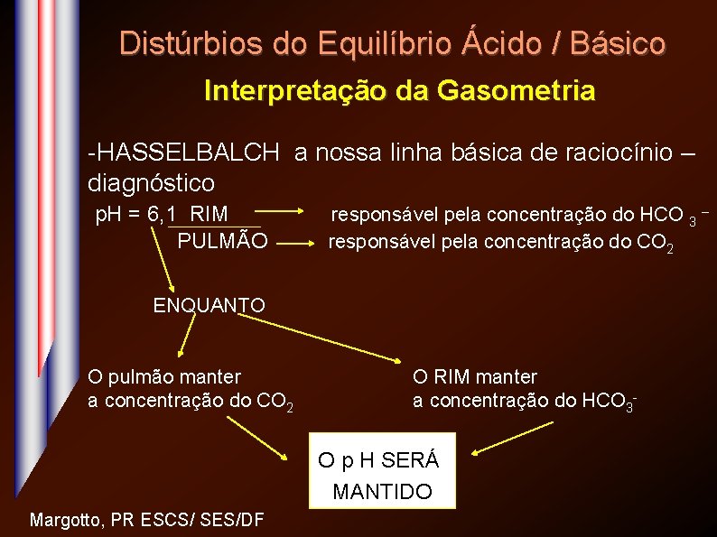 Distúrbios do Equilíbrio Ácido / Básico Interpretação da Gasometria -HASSELBALCH a nossa linha básica