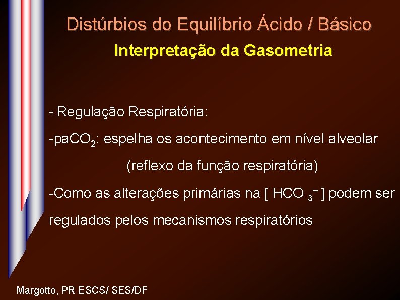 Distúrbios do Equilíbrio Ácido / Básico Interpretação da Gasometria - Regulação Respiratória: -pa. CO