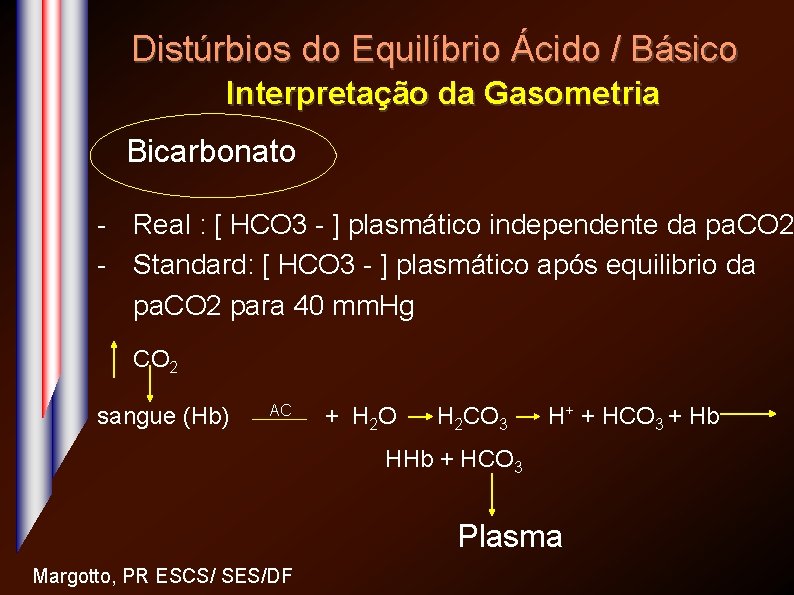 Distúrbios do Equilíbrio Ácido / Básico Interpretação da Gasometria Bicarbonato - Real : [