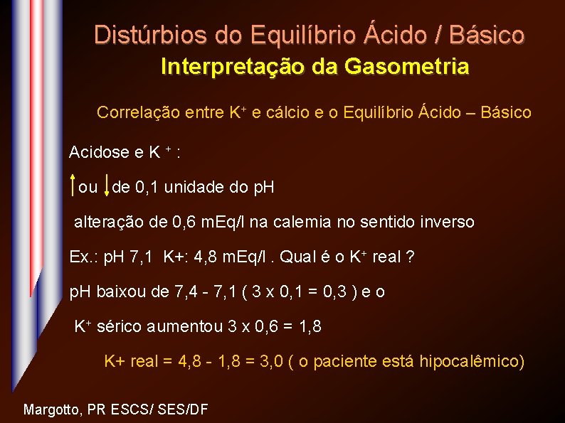 Distúrbios do Equilíbrio Ácido / Básico Interpretação da Gasometria Correlação entre K+ e cálcio