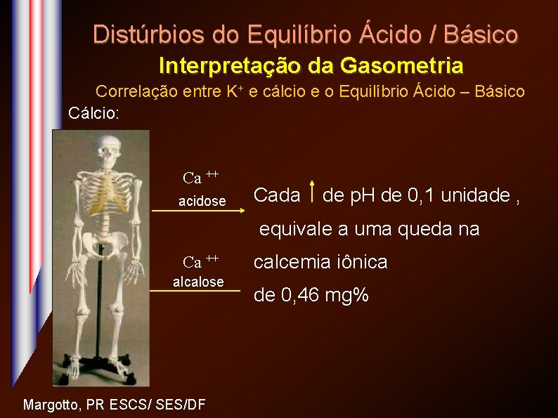 Distúrbios do Equilíbrio Ácido / Básico Interpretação da Gasometria Correlação entre K+ e cálcio