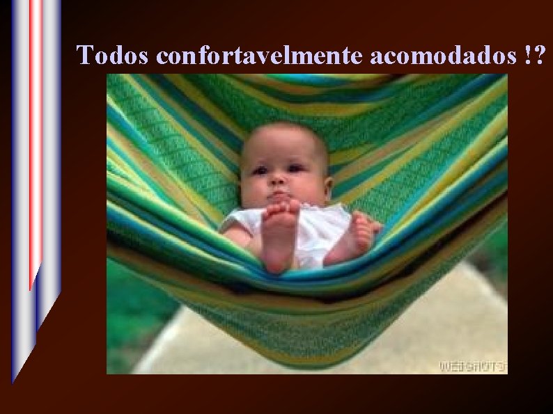 Todos confortavelmente acomodados !? 