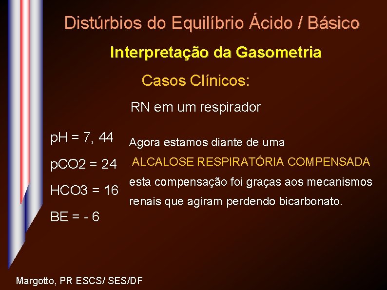 Distúrbios do Equilíbrio Ácido / Básico Interpretação da Gasometria Casos Clínicos: RN em um