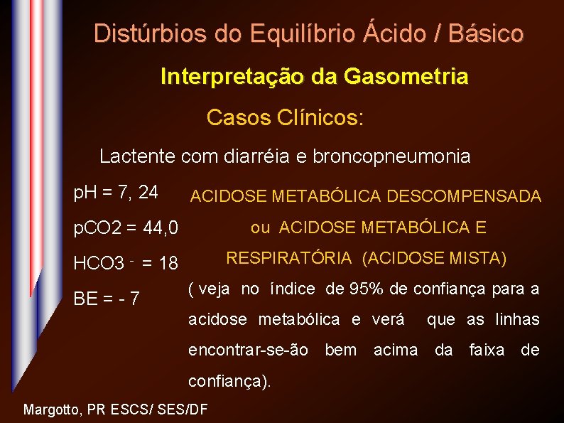 Distúrbios do Equilíbrio Ácido / Básico Interpretação da Gasometria Casos Clínicos: Lactente com diarréia