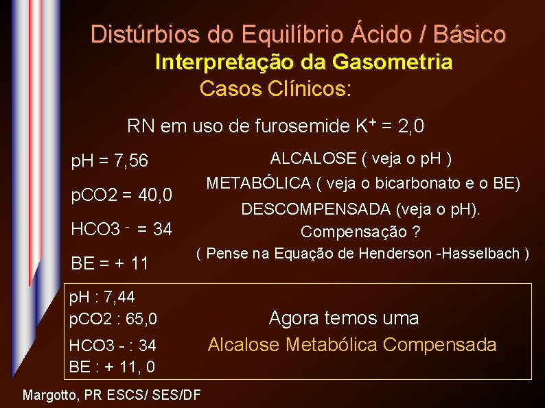 Distúrbios do Equilíbrio Ácido / Básico Interpretação da Gasometria Casos Clínicos: RN em uso