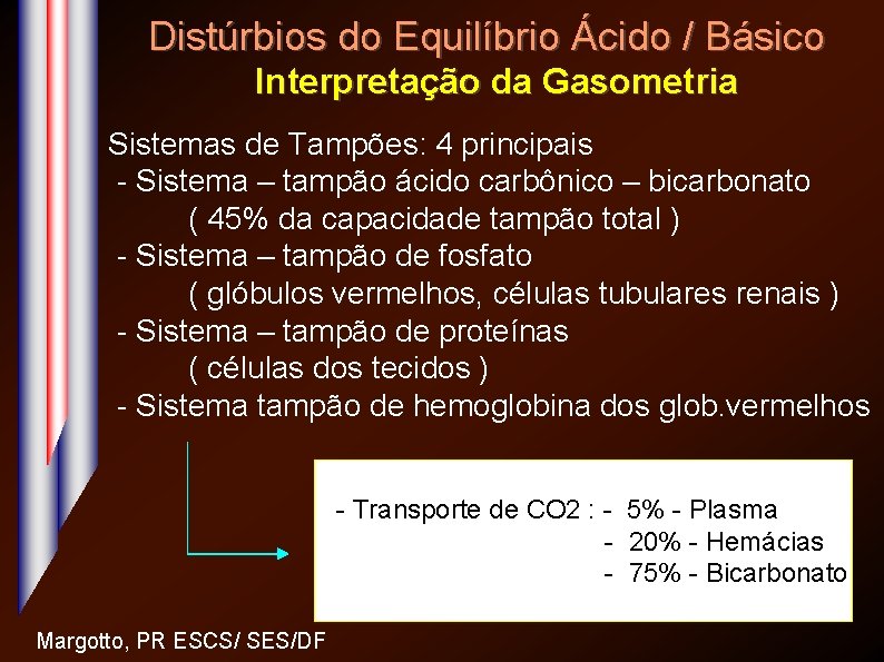 Distúrbios do Equilíbrio Ácido / Básico Interpretação da Gasometria Sistemas de Tampões: 4 principais