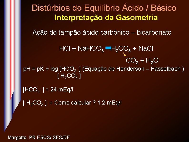 Distúrbios do Equilíbrio Ácido / Básico Interpretação da Gasometria Ação do tampão ácido carbônico