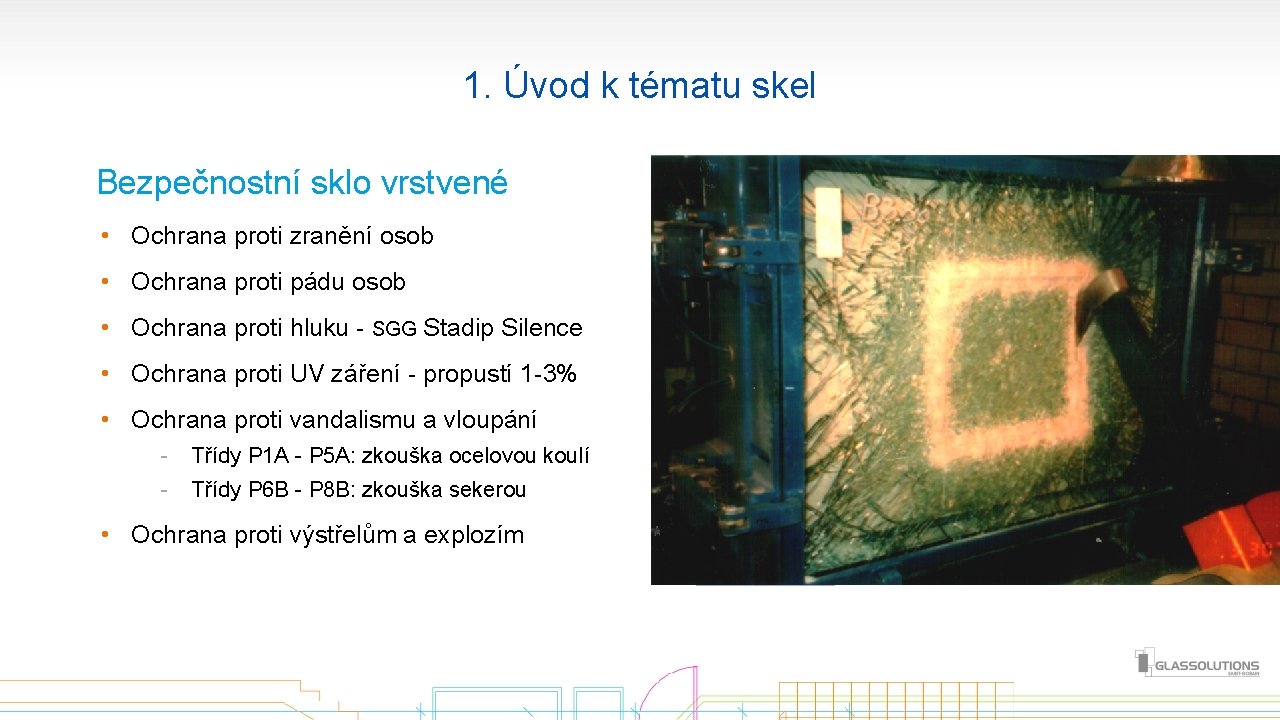 1. Úvod k tématu skel Bezpečnostní sklo vrstvené • Ochrana proti zranění osob •