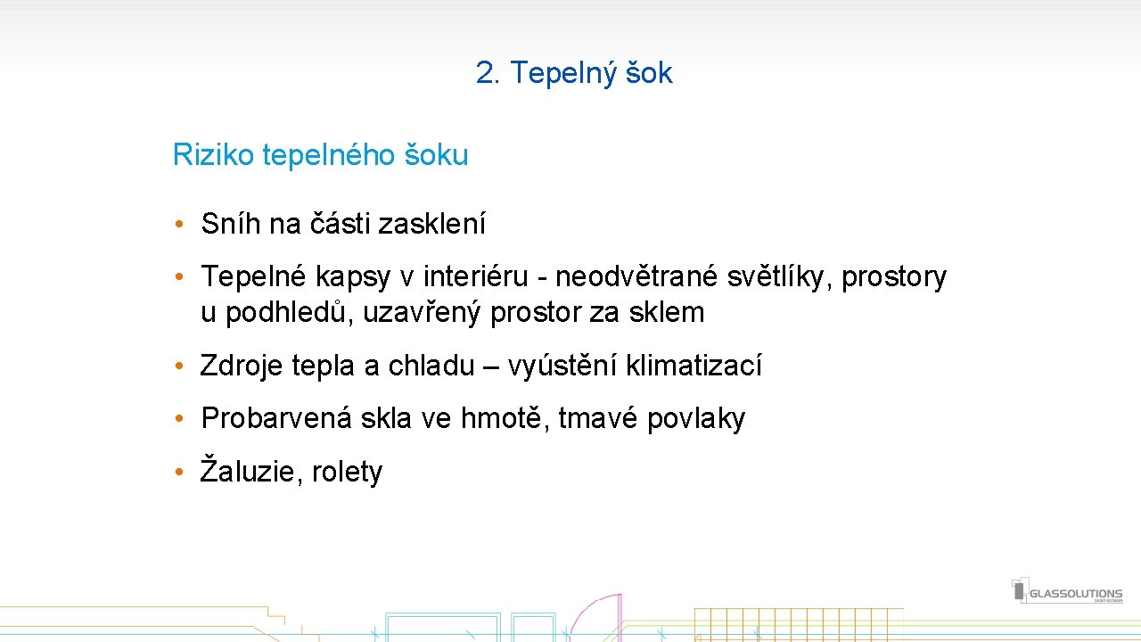  2. Tepelný šok Riziko tepelného šoku • Sníh na části zasklení • Tepelné