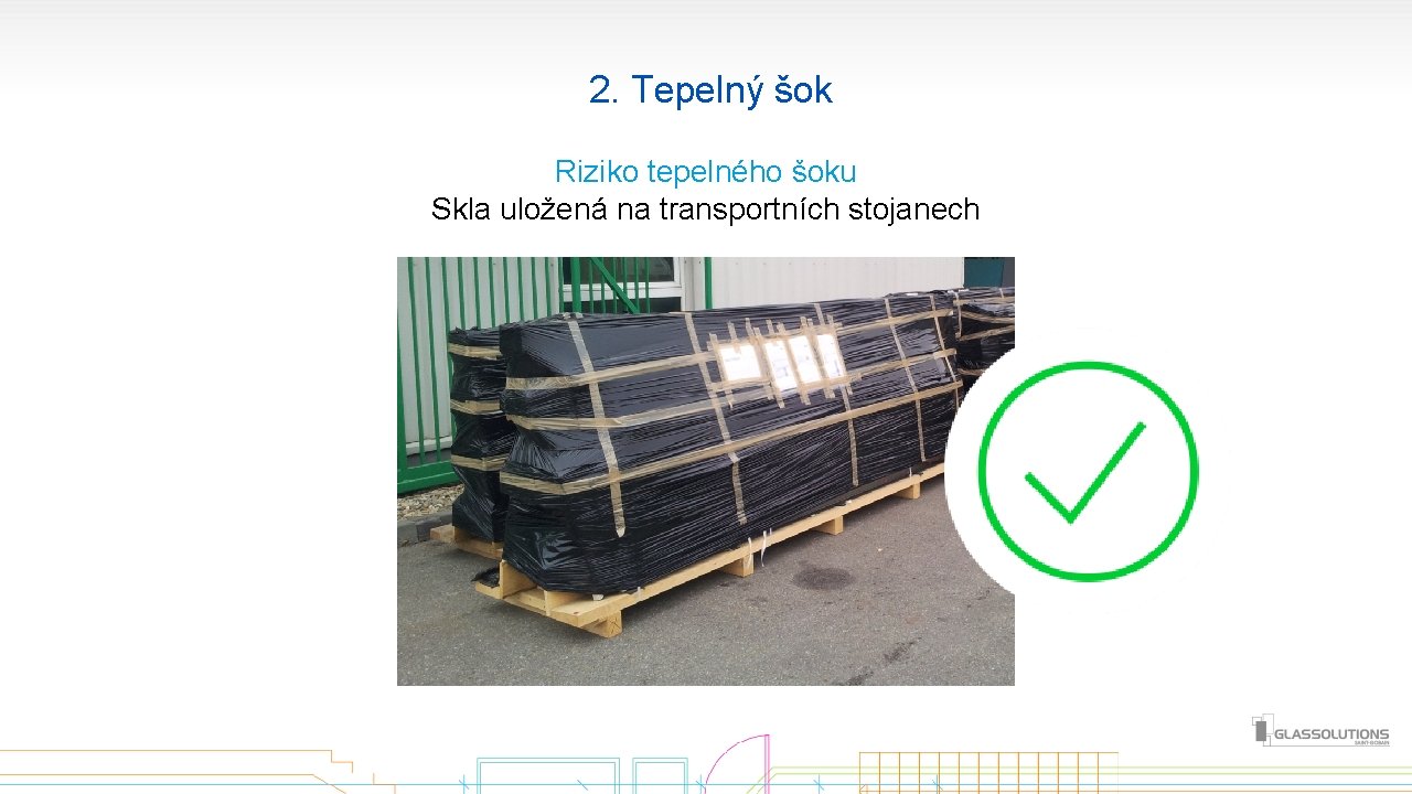  2. Tepelný šok Riziko tepelného šoku Skla uložená na transportních stojanech 