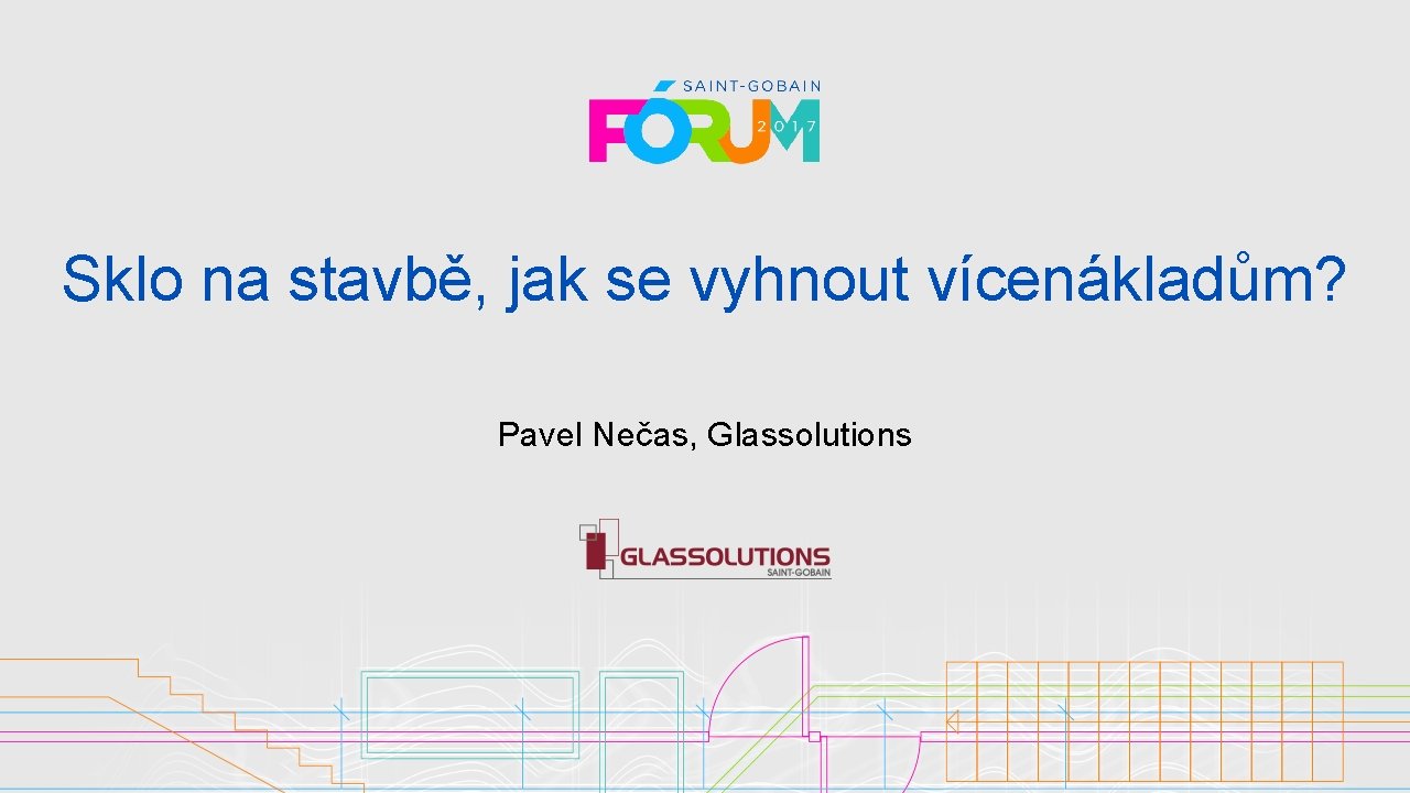 Sklo na stavbě, jak se vyhnout vícenákladům? Pavel Nečas, Glassolutions 