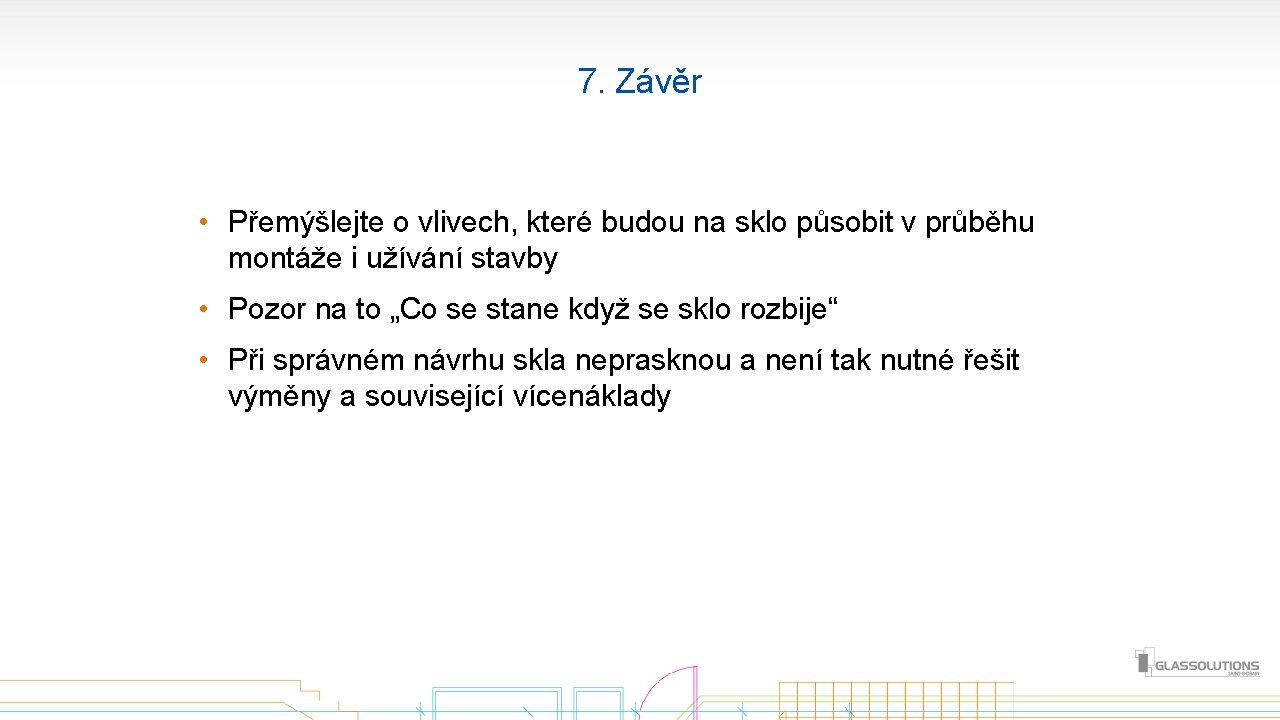 7. Závěr • Přemýšlejte o vlivech, které budou na sklo působit v průběhu montáže