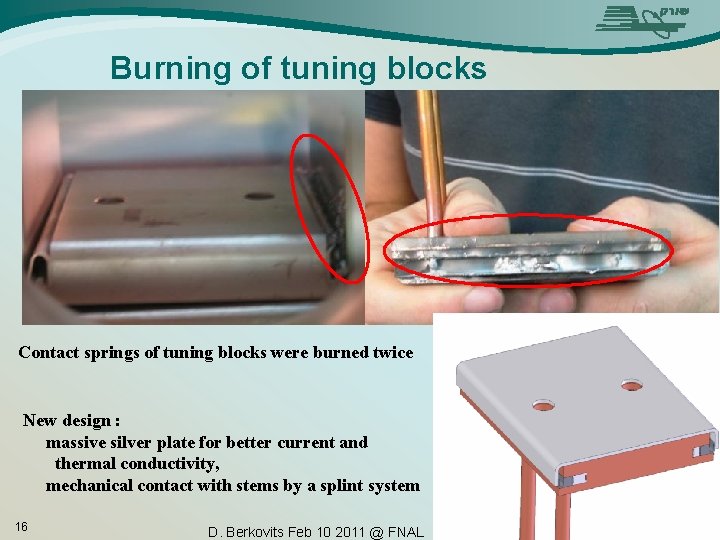 Burning of tuning blocks Contact springs of tuning blocks were burned twice New design