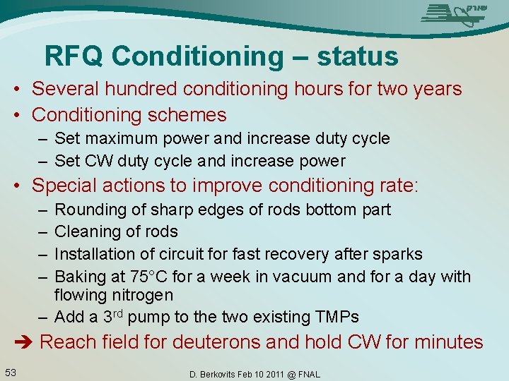RFQ Conditioning – status • Several hundred conditioning hours for two years • Conditioning