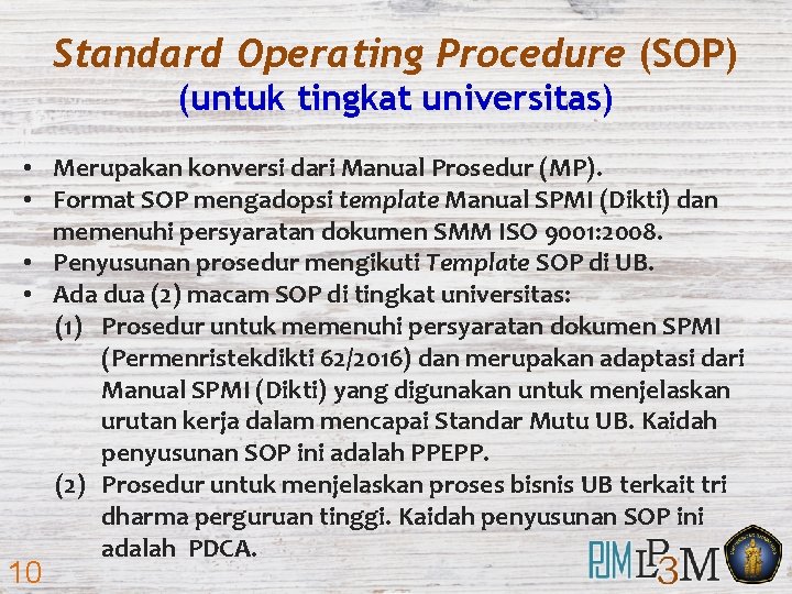 Standard Operating Procedure (SOP) (untuk tingkat universitas) • Merupakan konversi dari Manual Prosedur (MP).