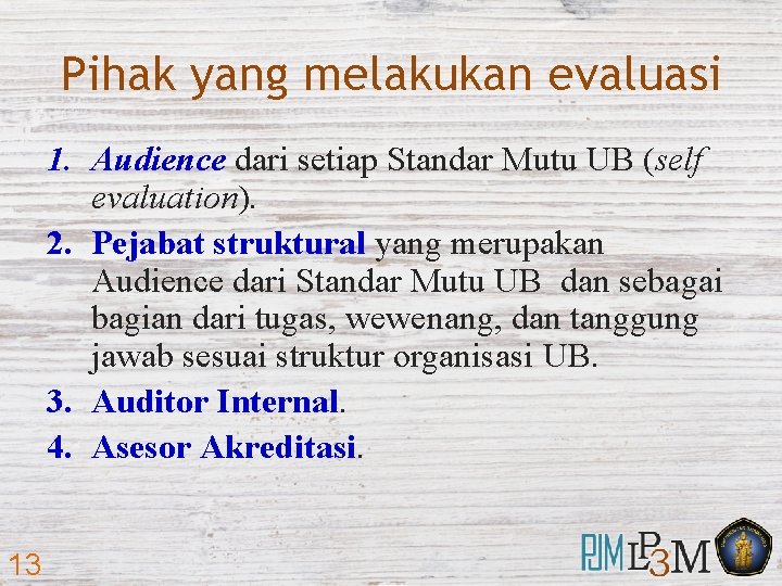 Pihak yang melakukan evaluasi 1. Audience dari setiap Standar Mutu UB (self evaluation). 2.