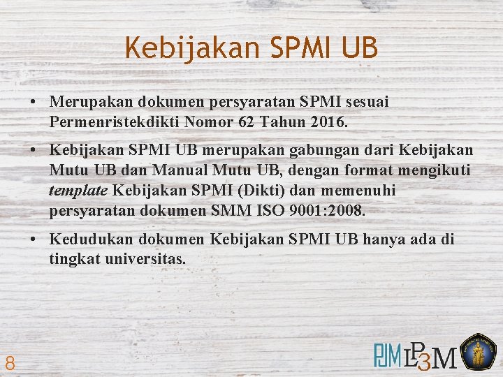 Kebijakan SPMI UB • Merupakan dokumen persyaratan SPMI sesuai Permenristekdikti Nomor 62 Tahun 2016.