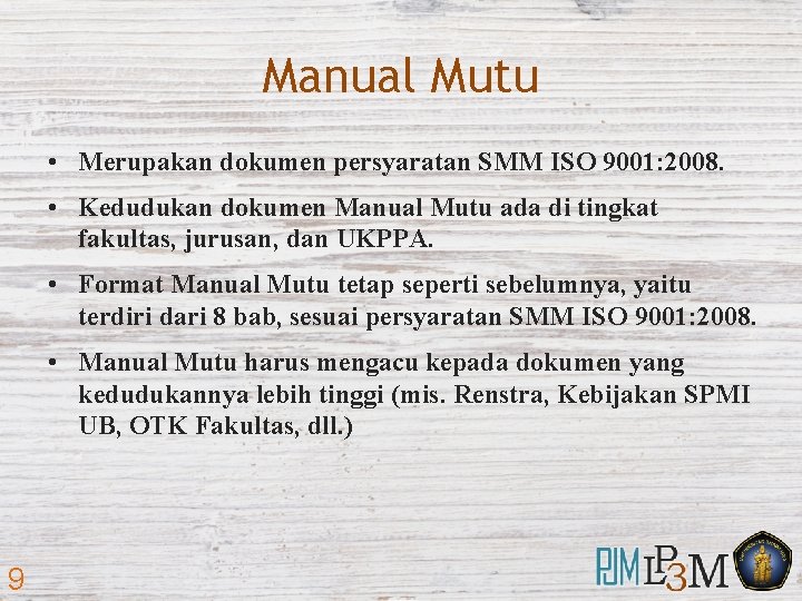 Manual Mutu • Merupakan dokumen persyaratan SMM ISO 9001: 2008. • Kedudukan dokumen Manual