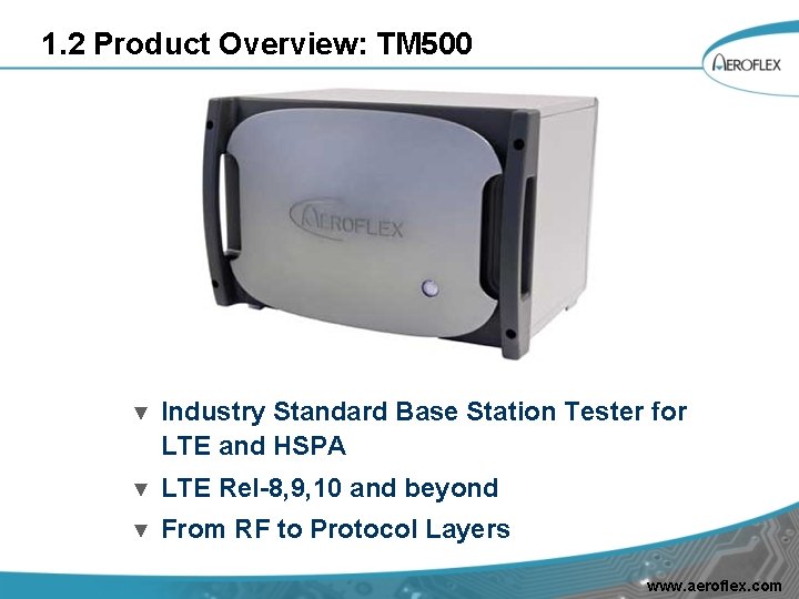 1. 2 Product Overview: TM 500 ▼ Industry Standard Base Station Tester for LTE