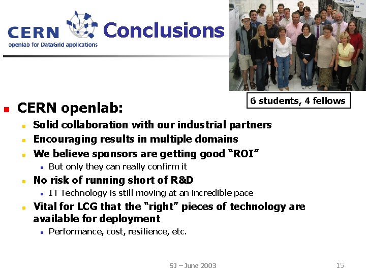 Conclusions n 6 students, 4 fellows CERN openlab: n n n Solid collaboration with