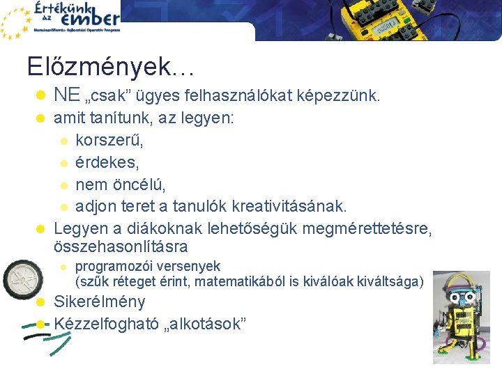 Előzmények… l NE „csak” ügyes felhasználókat képezzünk. amit tanítunk, az legyen: l korszerű, l