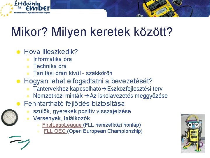 Mikor? Milyen keretek között? l Hova illeszkedik? l l Hogyan lehet elfogadtatni a bevezetését?