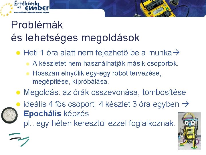 Problémák és lehetséges megoldások l Heti 1 óra alatt nem fejezhető be a munka